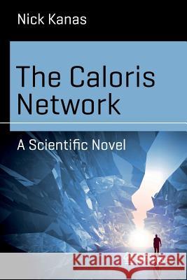 The Caloris Network: A Scientific Novel Kanas, Nick 9783319305776 Springer - książka