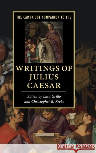 The Cambridge Companion to the Writings of Julius Caesar Luca Grillo Christopher B. Krebs 9781107023413 Cambridge University Press - książka