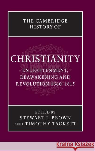 The Cambridge History of Christianity: Volume 7, Enlightenment, Reawakening and Revolution 1660-1815 Stewart J. Brown Timothy Tackett 9780521816052 Cambridge University Press - książka
