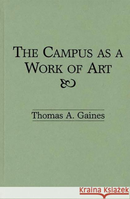 The Campus as a Work of Art Thomas A. Gaines 9780275939670 Praeger Publishers - książka