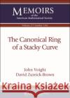 The Canonical Ring of a Stacky Curve David Zureick-Brown 9781470452285 American Mathematical Society