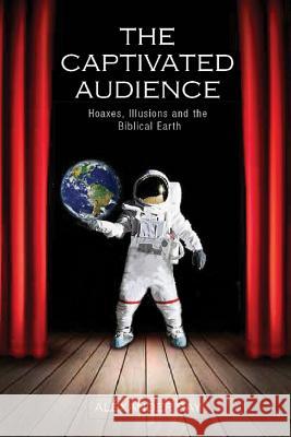 The Captivated Audience: Hoaxes, Illusions, and the Biblical Earth Alexander Ray 9780692728925 Pressbooks - książka