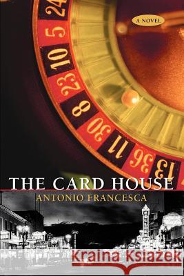The Card House Antonio Francesca 9780595411368 iUniverse - książka
