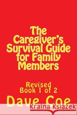 The Caregiver's Survival Guide for Family Members: Revised Dave Coe 9781490560694 Createspace - książka