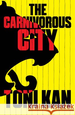 The Carnivorous City Toni Kan   9781911115243 Cassava Republic Press - książka