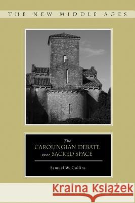 The Carolingian Debate Over Sacred Space Collins, S. 9781137002594  - książka