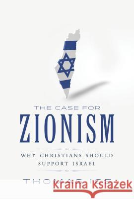 The Case for Zionism: Why Christians Should Support Israel Thomas Ice 9780892217533 New Leaf Press (AR) - książka