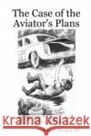 The Case of the Aviator's Plans Charles E Morgan, III 9781365857737 Lulu.com