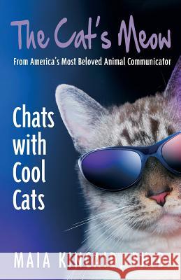 The Cat's Meow: Chats with Cool Cats! Maia Kincaid   9780982214046 Wisdom of Love Publishing & Consulting - książka