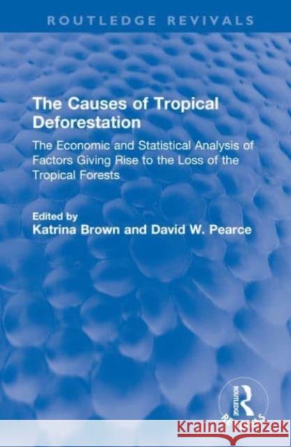 The Causes of Tropical Deforestation: The Economic and Statistical Analysis of Factors Giving Rise to the Loss of the Tropical Forests Katrina Brown David W. Pearce 9781032549354 Routledge - książka