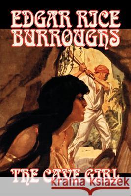 The Cave Girl by Edgar Rice Burroughs, Fiction, Literary, Fantasy, Action & Adventure Edgar Rice Burroughs Darrell Schweitzer 9781598184211 Alan Rodgers Books - książka