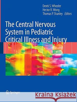 The Central Nervous System in Pediatric Critical Illness and Injury Derek Wheeler Hector R. Wong Thomas Shanley 9781848009929 Springer - książka