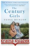 The Century Girls: The Final Word from the Women Who've Lived the Past Hundred Years of British History Tessa Dunlop 9781471161346 Simon & Schuster Ltd