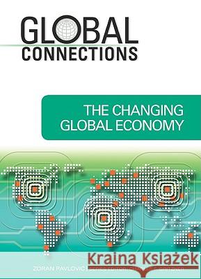 The Changing Global Economy Zoran Pavlovic Series Editor Charles F. Zora 9781604132830 Chelsea House Publications - książka