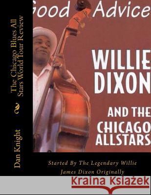 The Chicago Blues All Stars From Willie Dixons Nephew Author Dan Edward Knight: Started By The Legendary Willie James Dixon Originally Knight Sr, Dan Edward 9781542840880 Createspace Independent Publishing Platform - książka