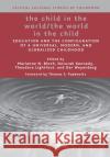 The Child in the World/The World in the Child: Education and the Configuration of a Universal, Modern, and Globalized Childhood Bloch, M. 9781349535675 Palgrave MacMillan