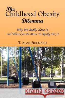 The Childhood Obesity Dilemma T. Alan Brenner 9781436305464 Xlibris Corporation - książka