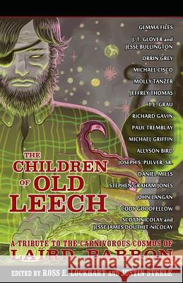 The Children of Old Leech: A Tribute to the Carnivorous Cosmos of Laird Barron Ross E. Lockhart Justin Steele 9781939905079 Word Horde - książka