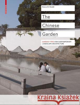 The Chinese Garden : Garden Types for Contemporary Landscape Architecture Bianca Maria Rinaldi 9783034602228 Birkhauser - książka