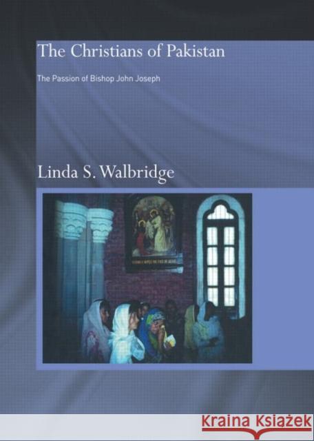 The Christians of Pakistan: The Passion of Bishop John Joseph Walbridge, Linda 9780415570886  - książka