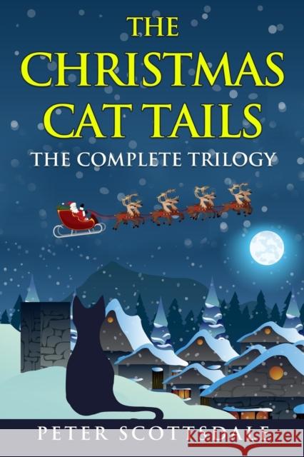 The Christmas Cat Tails: The Complete Trilogy Peter Scottsdale 9781975993658 Createspace Independent Publishing Platform - książka