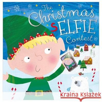 The Christmas Selfie Contest Rosie Greening, Clare Fennell 9781786922410 Make Believe Ideas - książka