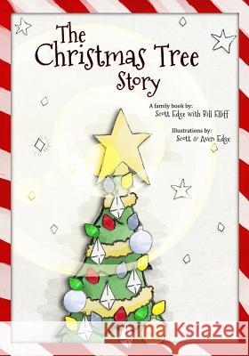 The Christmas Tree Story Bill Elliff Scott Edge Aven Edge 9781977676924 Createspace Independent Publishing Platform - książka