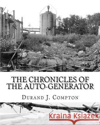 The Chronicles of the Auto-Generator: Volumes One, Two and Three Durand J. Compton Erich Christiansen Jody Steiner 9781453647769 Createspace - książka