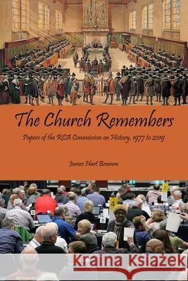 The Church Remembers: Papers of the RCA Commission on History, 1977 to 2019 James Hart Brumm James Hart Brumm 9781950572113 Historical Series of the Reformed Church in A - książka
