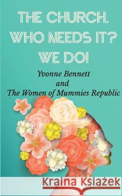 The Church, Who Needs It? We Do! Yvonne Bennett 9781913568900 Clink Street Publishing - książka
