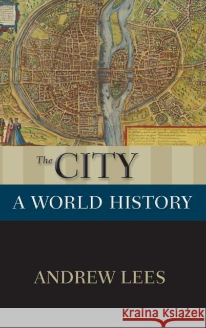 The City: A World History Andrew Lees 9780199859528 Oxford University Press, USA - książka