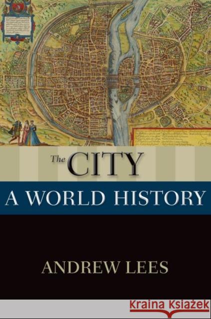 The City: A World History Andrew Lees 9780199859542 Oxford University Press, USA - książka