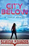 The City Below: A 2603 Novel Kory M. Shrum 9781949577488 Timberlane Press