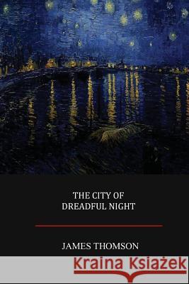 The City of Dreadful Night James Thomson 9781548852641 Createspace Independent Publishing Platform - książka