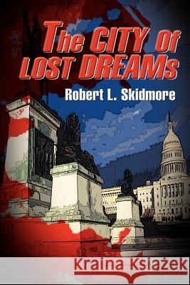 The City of Lost Dreams Robert L. Skidmore 9780595125968 Writers Club Press - książka