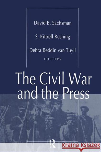 The Civil War and the Press David B. Sachsman Debra Reddin Va S. Kittrell Rushing 9780765800084 Transaction Publishers - książka