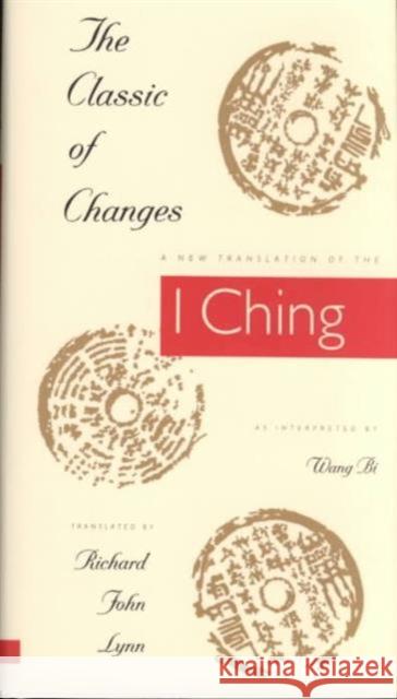 The Classic of Changes: A New Translation of the I Ching as Interpreted by Wang Bi Lynn, Richard John 9780231082945 Columbia University Press - książka