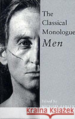 The Classical Monologue: Men Earley, Michael 9780413664907 A & C BLACK PUBLISHERS LTD - książka
