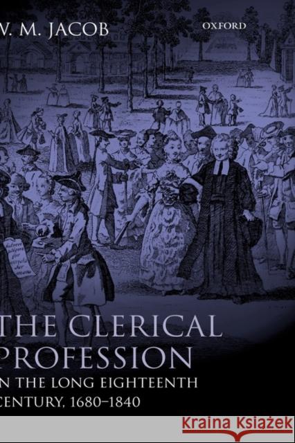 The Clerical Profession in the Long Eighteenth Century, 1680-1840 W. M. Jacob 9780199213009 Oxford University Press, USA - książka
