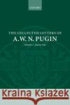The Collected Letters of A. W. N. Pugin: Volume 2: 1843-1845 Belcher, Margaret 9780199255863 Oxford University Press