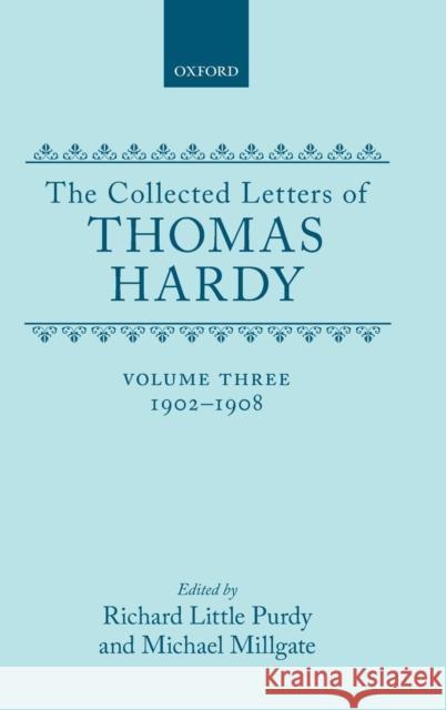 The Collected Letters of Thomas Hardy: Volume 3: 1902-1908 Thomas Hardy Richard L. Purdy Michael Millgate 9780198126201 Oxford University Press - książka