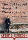 The Collected Songs of Thanksgiving Adrian Orange 9781705613719 Independently Published