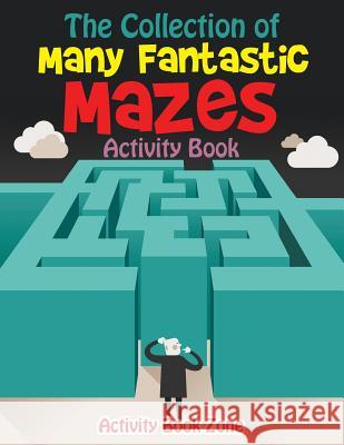 The Collection of Many Fantastic Mazes Activity Book Activity Boo 9781683760689 Sabeels Publishing - książka