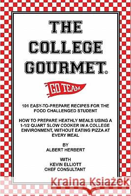The College Gourmet Albert Herbert Kevin Elliot 9781419602085 Booksurge Publishing - książka