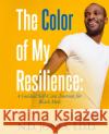 The Color of My Resilience: A Guided Self-Care Journal for Black Men N. D. Jones Ravenborn Covers 9781735299884 Kuumba Publishing