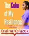 The Color of My Resilience: A Guided Self-Care Journal for Black Women N. D. Jones Ravenborn Covers 9781735299877 Kuumba Publishing