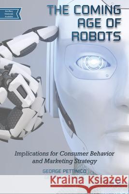 The Coming Age of Robots: Implications for Consumer Behavior and Marketing Strategy George Pettinico George R. Milne 9781951527686 Business Expert Press - książka