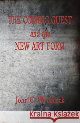 The Coming Guest and the New Art Form John C. Woodcock 9781491732656 iUniverse.com - książka