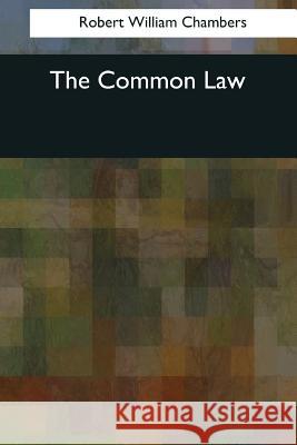 The Common Law Robert William Chambers 9781545042908 Createspace Independent Publishing Platform - książka