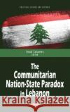 The Communitarian Nation-State Paradox in Lebanon  9781685072230 Nova Science Publishers Inc